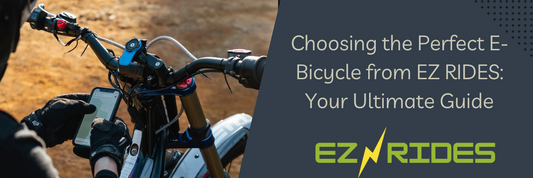 Choosing the Perfect E-Bicycle from EZ RIDES: Your Ultimate Guide